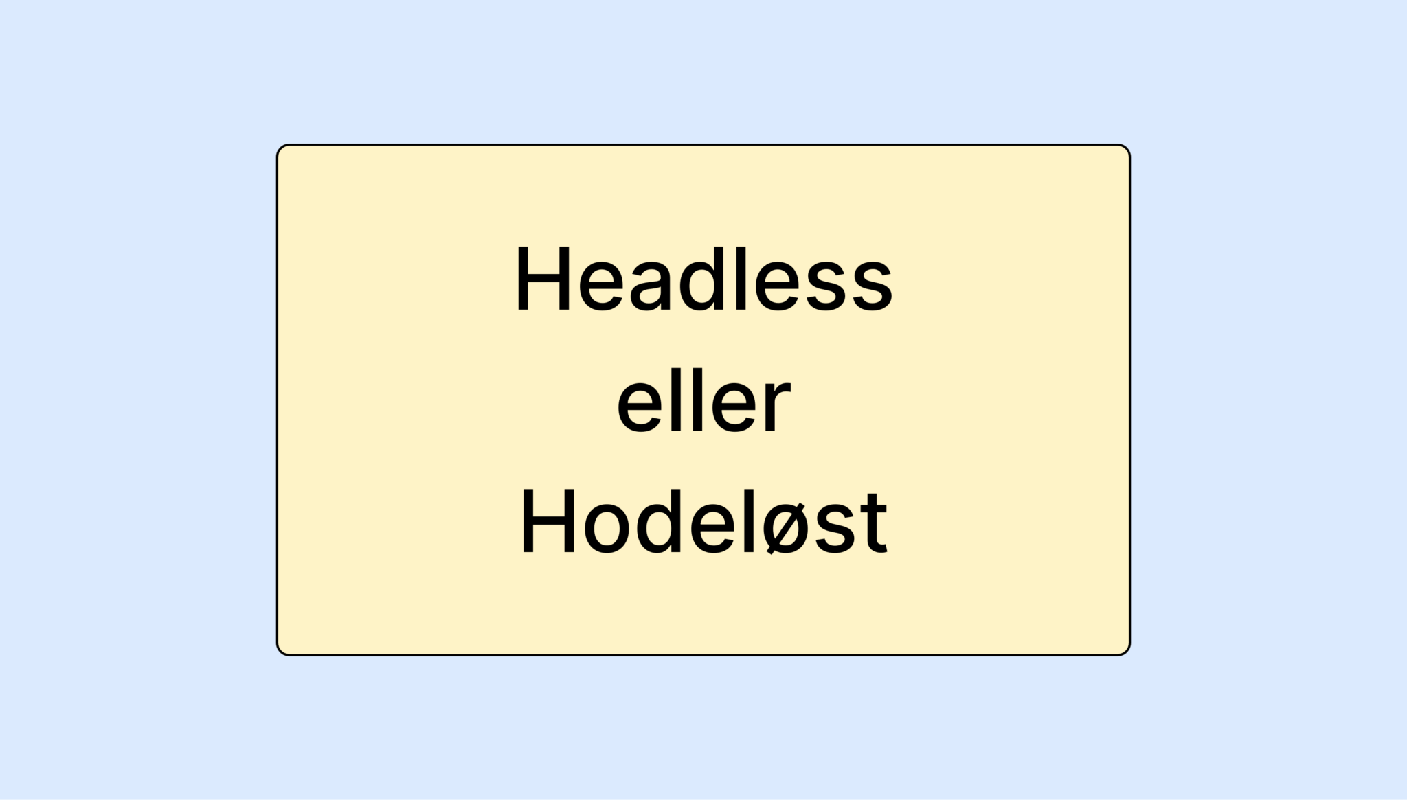 Image with a light blue background, and a bright yellow square with the text "Headless eller Hodeløst"